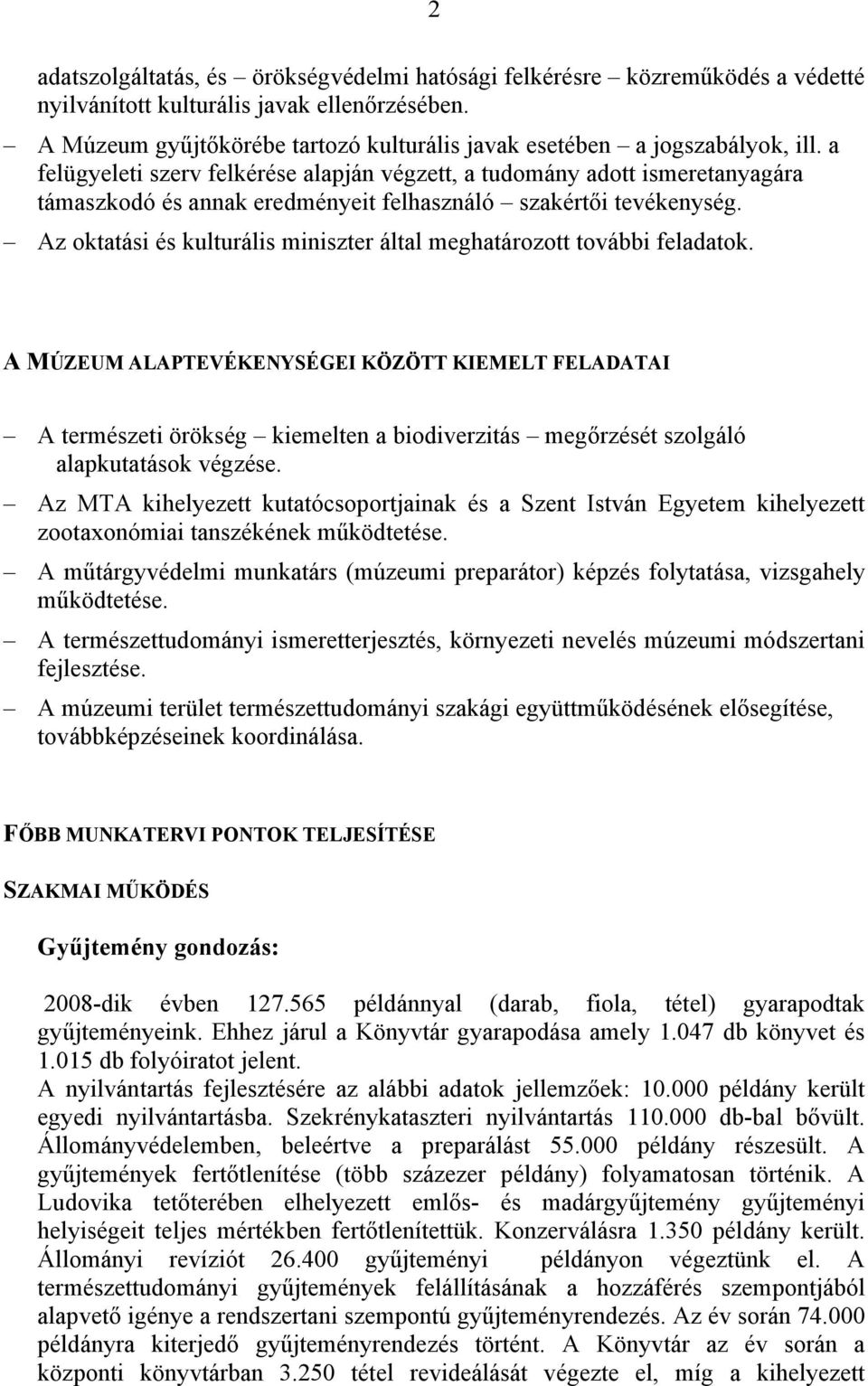 a felügyeleti szerv felkérése alapján végzett, a tudomány adott ismeretanyagára támaszkodó és annak eredményeit felhasználó szakértői tevékenység.