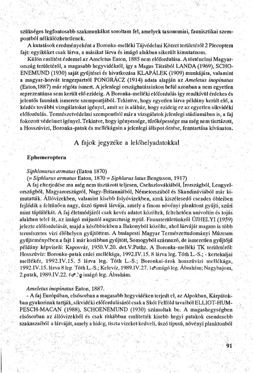 Külön említést érdemel az Ameletus Eaton, 1885 nem előfordulása.