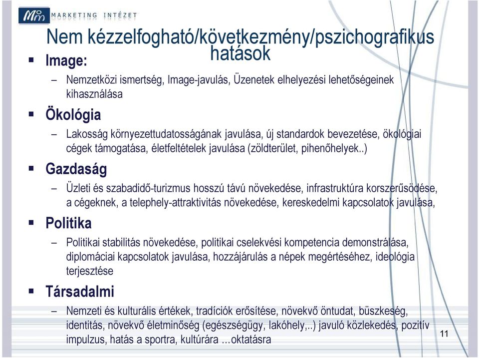 .) Gazdaság Üzleti és szabadidő-turizmus hosszú távú növekedése, infrastruktúra korszerűsödése, a cégeknek, a telephely-attraktivitás növekedése, kereskedelmi kapcsolatok javulása, Politika Politikai