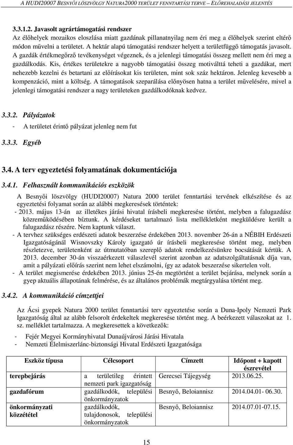 Kis, értékes területekre a nagyobb támogatási összeg motiválttá teheti a gazdákat, mert nehezebb kezelni és betartani az előírásokat kis területen, mint sok száz hektáron.