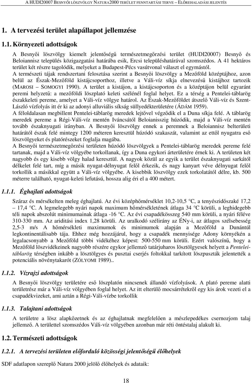 A természeti tájak rendszertani felosztása szerint a Besnyői löszvölgy a Mezőföld középtájhoz, azon belül az Észak-Mezőföld kistájcsoporthoz, illetve a Váli-víz síkja elnevezésű kistájhoz tartozik