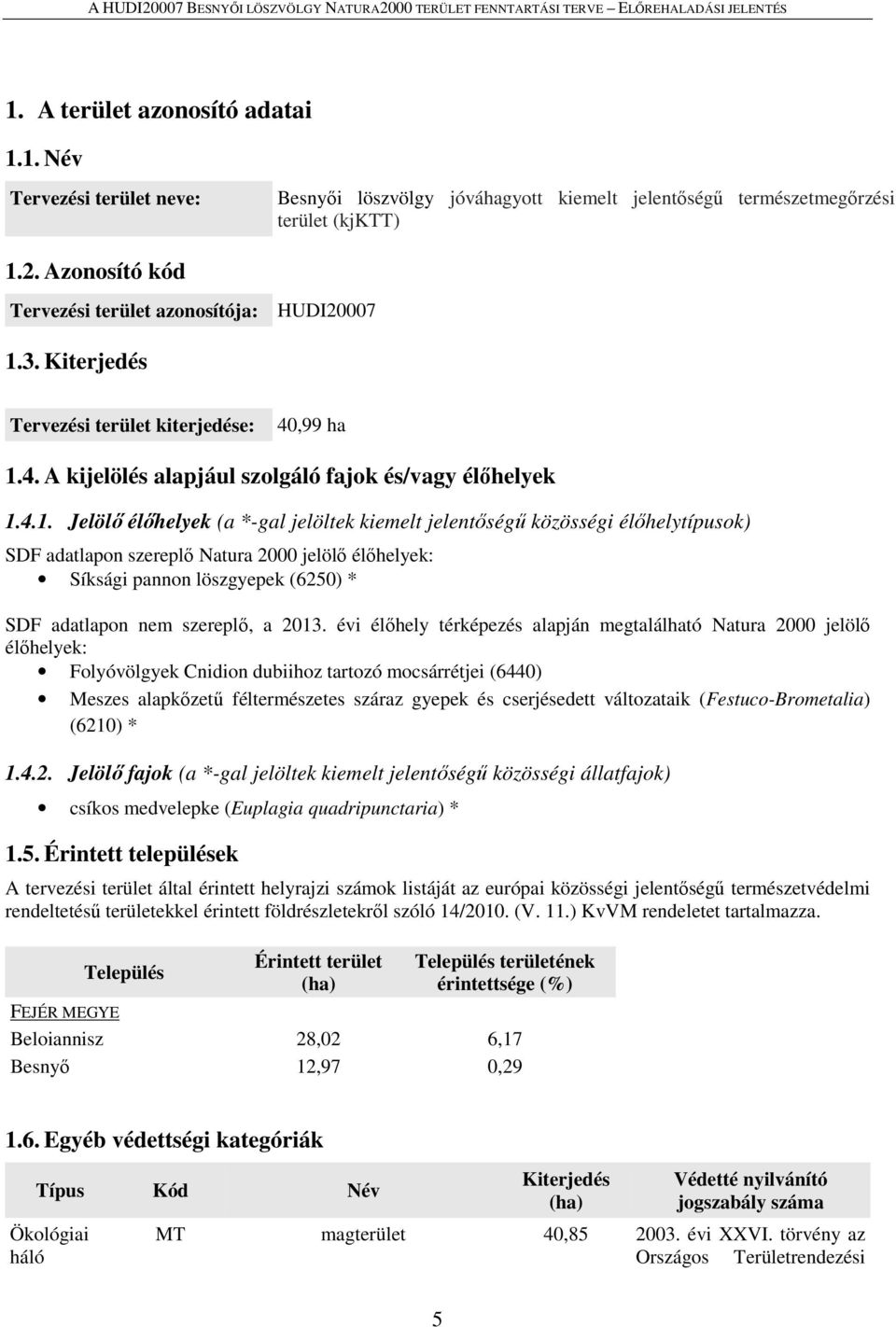 3. Kiterjedés Tervezési terület kiterjedése: 40,99 ha 1.