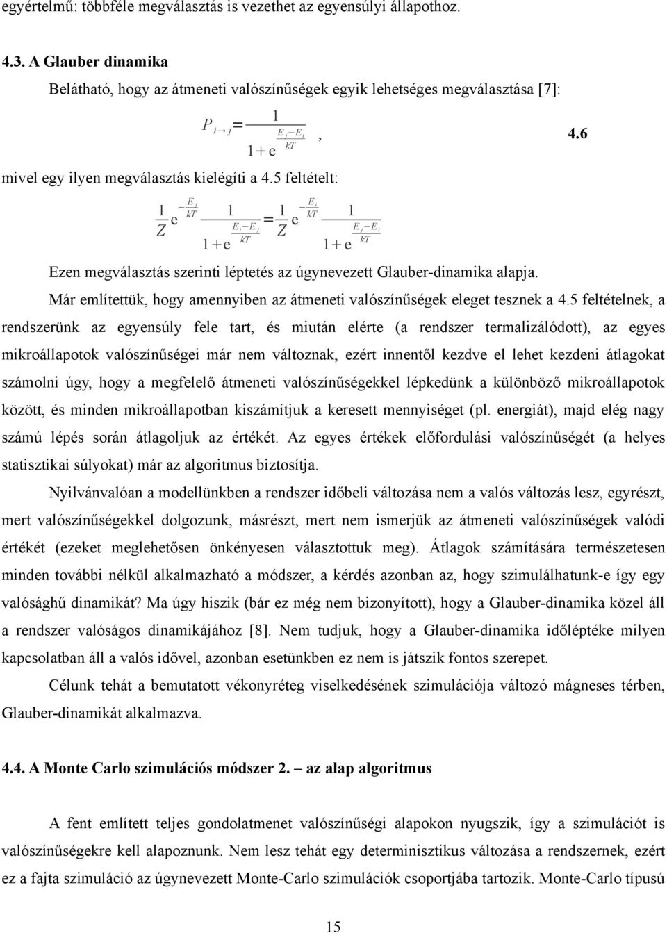 5 feltételt: Ej 1 kt e Z 1 1 e E i E j kt Ei = 1 kt e Z 1 1 e E j E i kt Ezen megválasztás szerinti léptetés az úgynevezett Glauber-dinamika alapja.