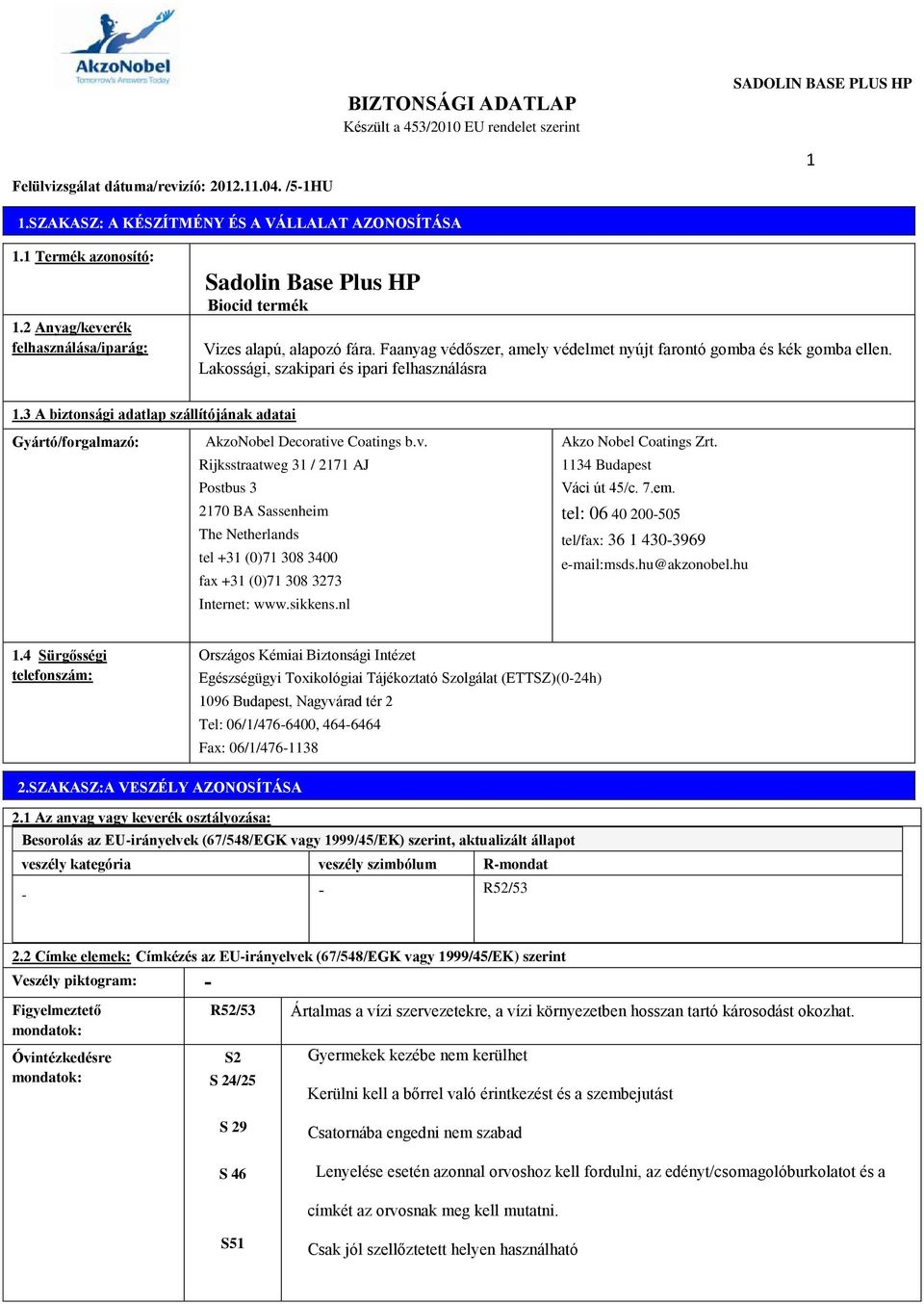 Lakossági, szakipari és ipari felhasználásra 1.3 A biztonsági adatlap szállítójának adatai Gyártó/forgalmazó: AkzoNobel Decorative