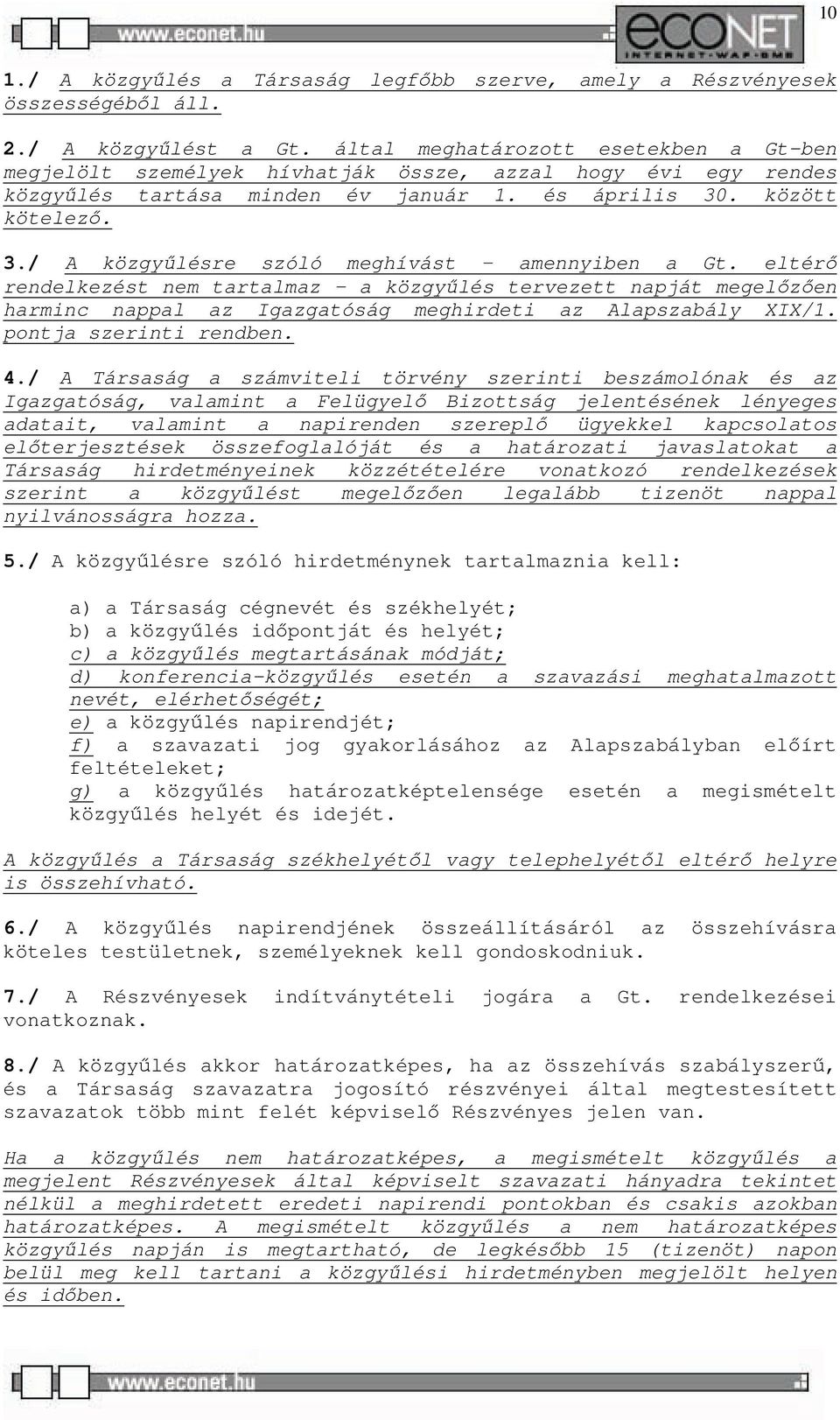 . között kötelező. 3./ A közgyűlésre szóló meghívást amennyiben a Gt.