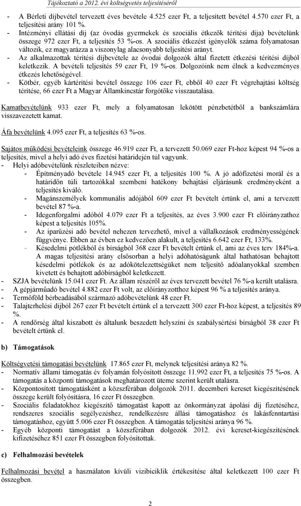 A szociális étkezést igényelők száma folyamatosan változik, ez magyarázza a viszonylag alacsonyabb teljesítési arányt.