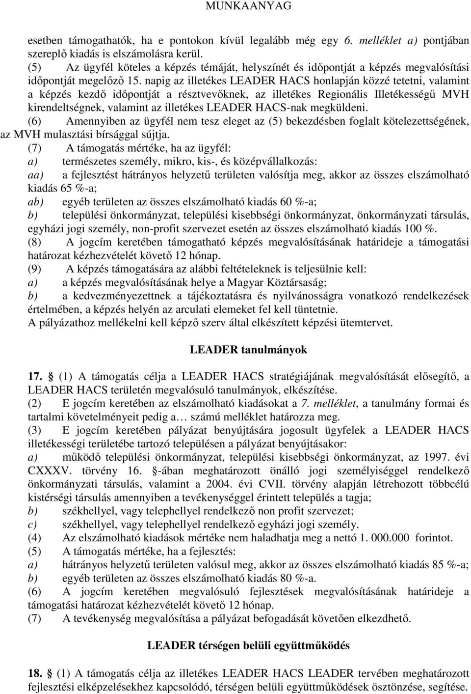 napig az illetékes LEADER HACS honlapján közzé tetetni, valamint a képzés kezdő időpontját a résztvevőknek, az illetékes Regionális Illetékességű MVH kirendeltségnek, valamint az illetékes LEADER