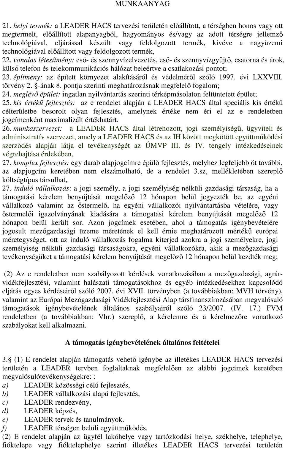 vonalas létesítmény: eső- és szennyvízelvezetés, eső- és szennyvízgyűjtő, csatorna és árok, külső telefon és telekommunikációs hálózat beleértve a csatlakozási pontot; 23.