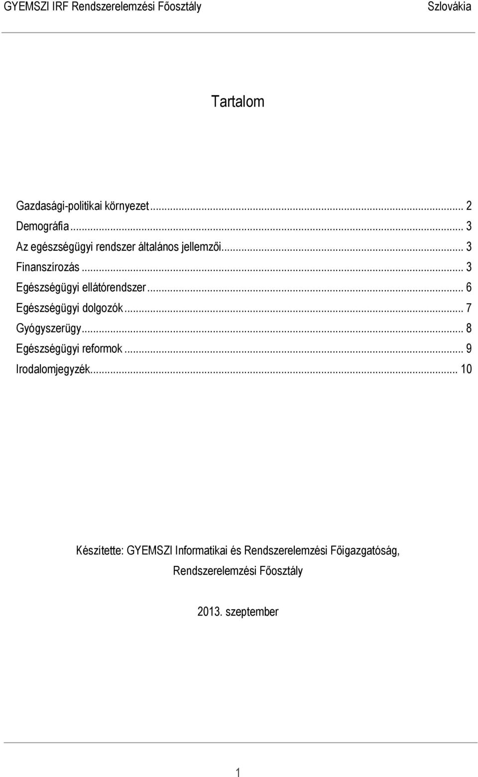 .. 3 Egészségügyi ellátórendszer... 6 Egészségügyi dolgozók... 7 Gyógyszerügy.