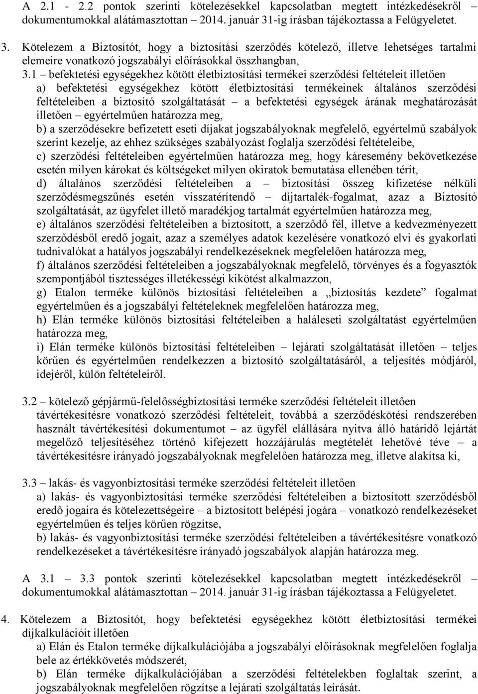 1 befektetési egységekhez kötött életbiztosítási termékei szerződési feltételeit illetően a) befektetési egységekhez kötött életbiztosítási termékeinek általános szerződési feltételeiben a biztosító