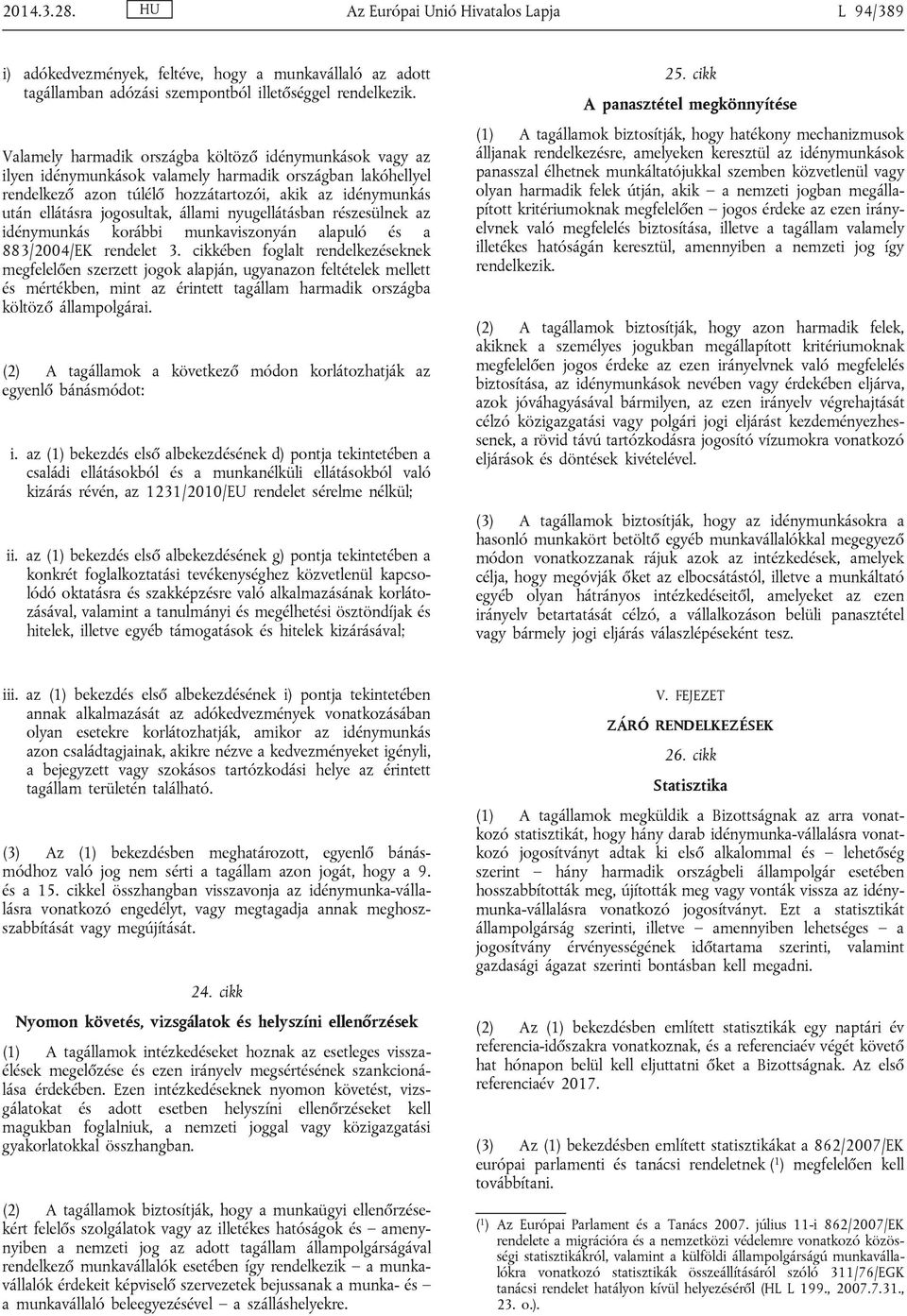 jogosultak, állami nyugellátásban részesülnek az idénymunkás korábbi munkaviszonyán alapuló és a 883/2004/EK rendelet 3.