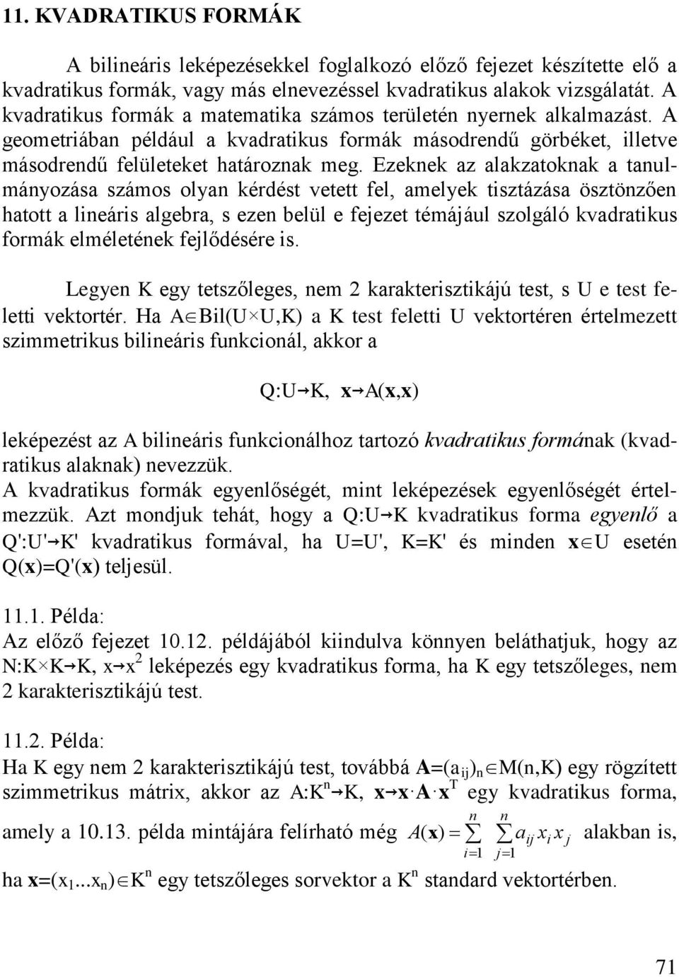 Ezee z lzto tulmáyozás számos oly édést vetett el melye tsztázás ösztözőe htott leás lgeb s eze belül e ejezet témájául szolgáló vdtus omá elméletée ejlődésée s.