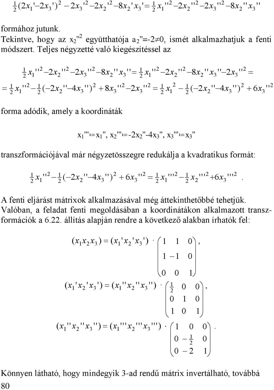 égyzetösszege eduálj vdtus omát:. 6 6 4 et eljáást máto llmzásávl még áttethetőbbé tehetjü.