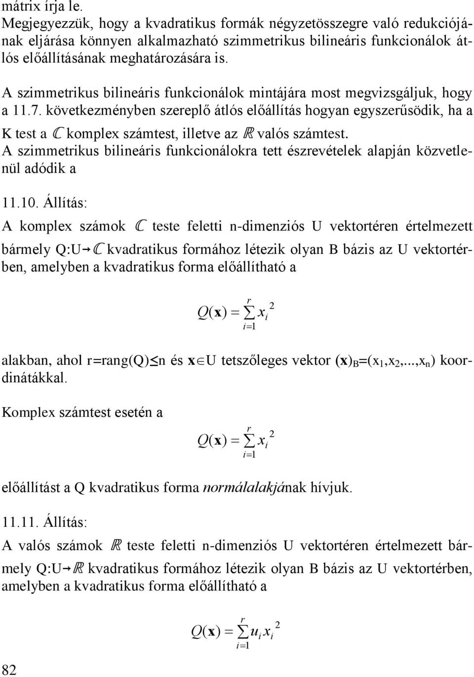 . Állítás: omple számo C teste elett -dmezós U vetotée ételmezett bámely :U C vdtus omához létez oly B bázs z U vetotébe melybe vdtus om előállíthtó lb hol =g és U tetszőleges veto B =.