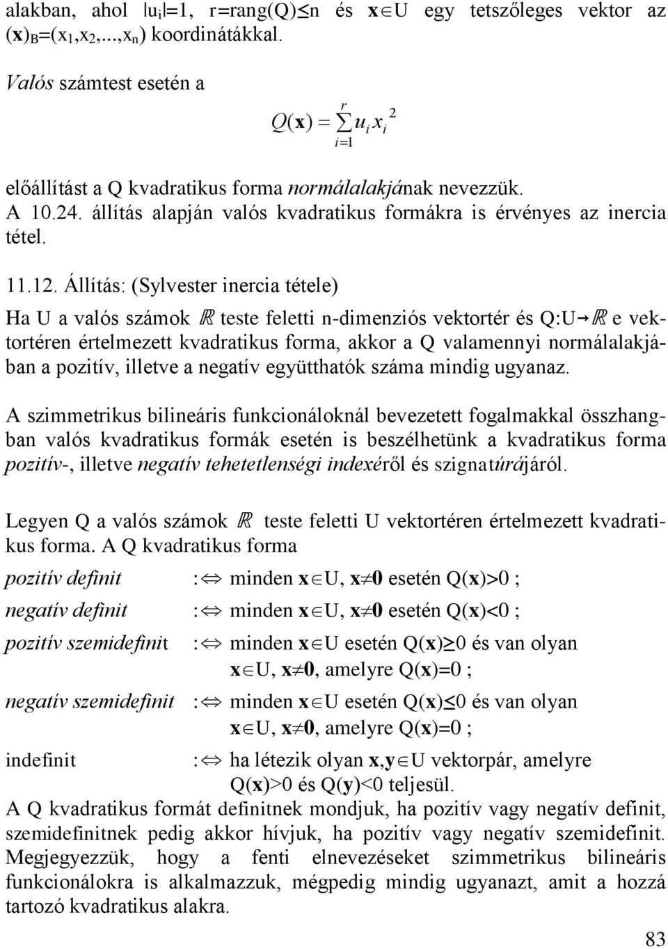 szmmetus bleás ucoáloál bevezetett oglml összhgb vlós vdtus omá eseté s beszélhetü vdtus om poztív- lletve egtív tehetetleség deéől és szgtúájáól.