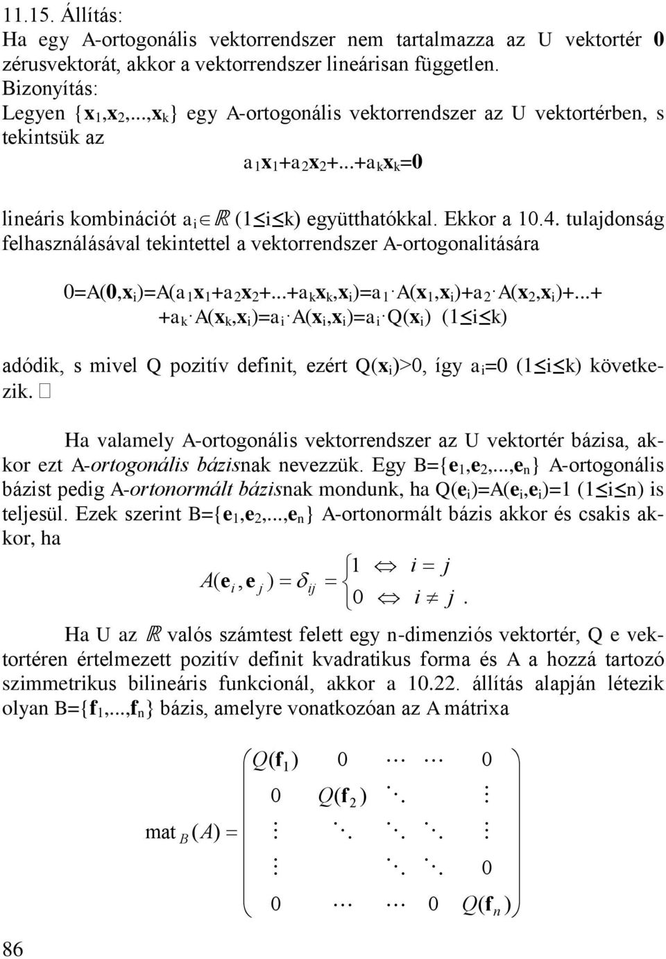 H vlmely -otogoáls vetoedsze z U vetoté bázs o ezt -otogoáls bázs evezzü. Egy B={e e...e } -otogoáls bázst pedg -otoomált bázs modu h e =e e = s teljesül. Eze szet B={e e.