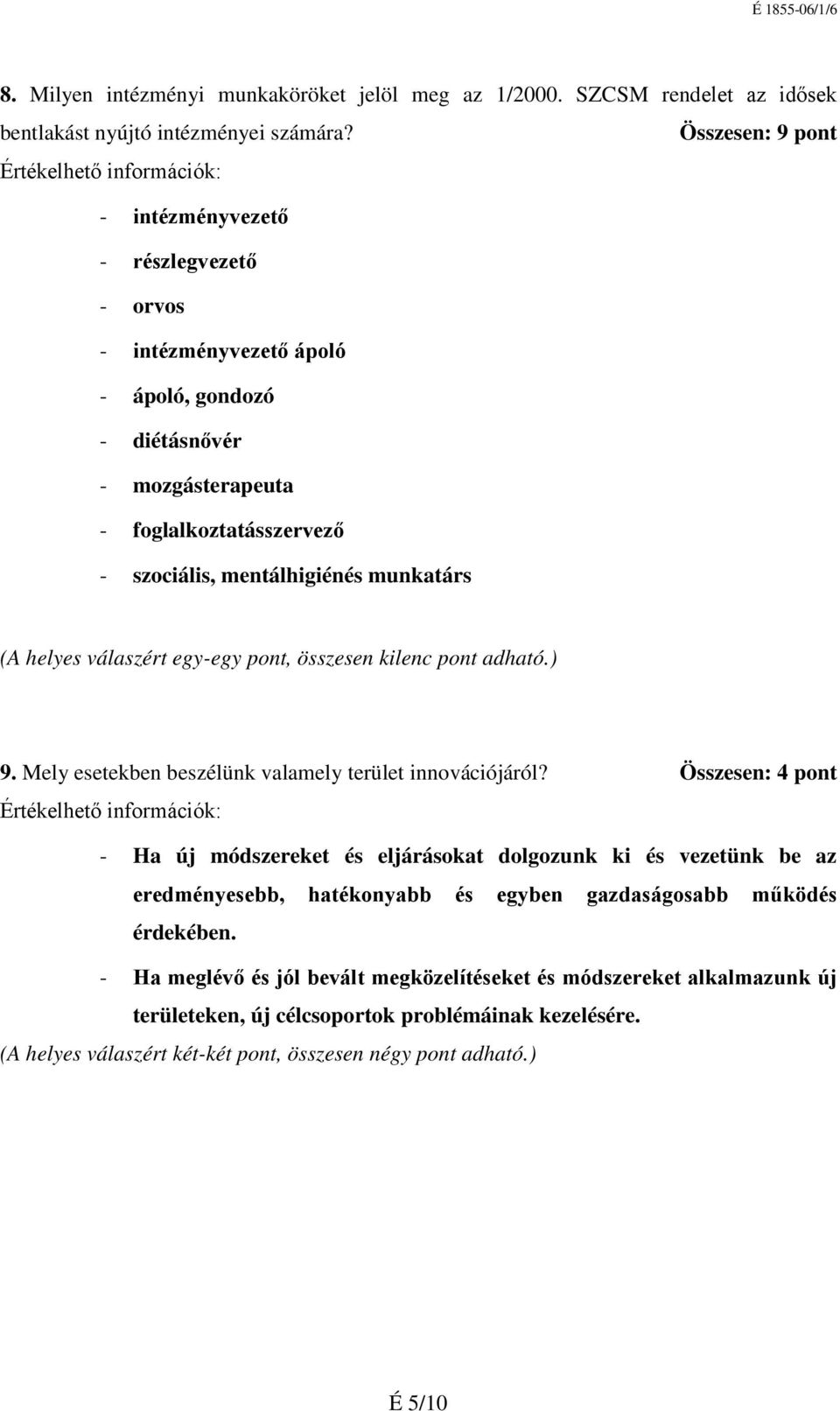 válaszért egyegy pont, összesen kilenc pont adható.) 9. Mely esetekben beszélünk valamely terület innovációjáról?