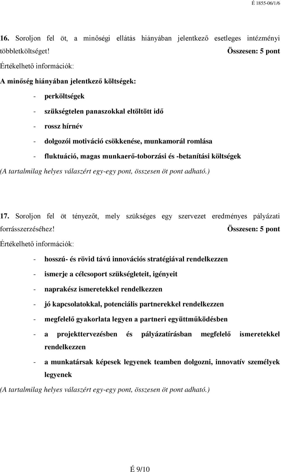 munkaerőtoborzási és betanítási költségek (A tartalmilag helyes válaszért egyegy pont, összesen öt pont adható.) 17.