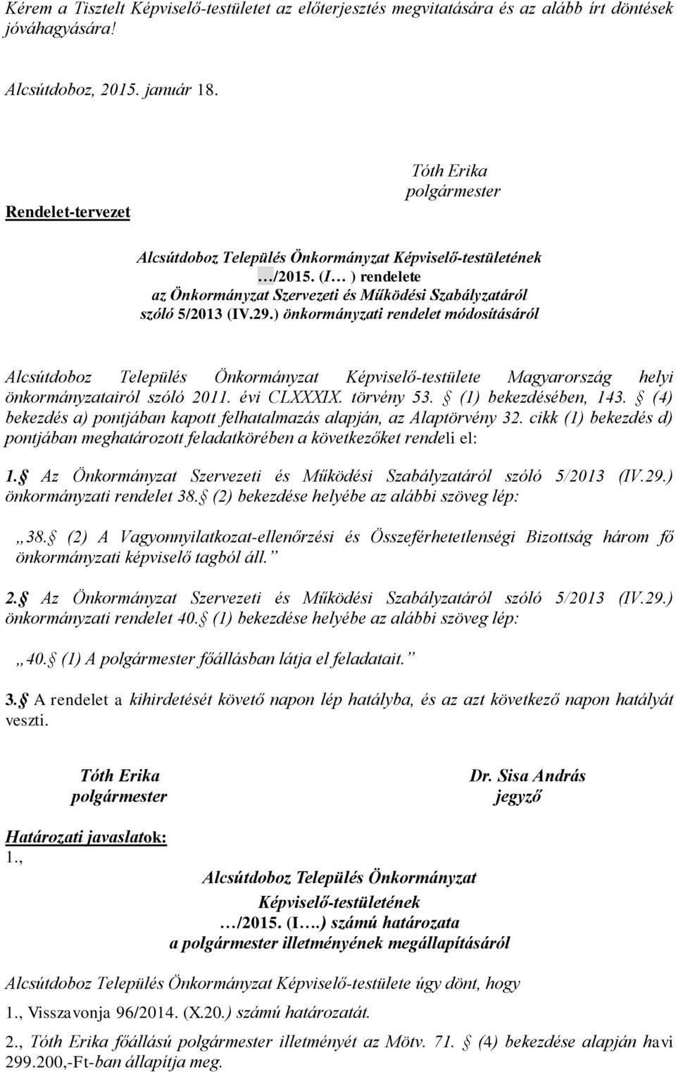 évi CLXXXIX. törvény 53. (1) bekezdésében, 143. (4) bekezdés a) pontjában kapott felhatalmazás alapján, az Alaptörvény 32.