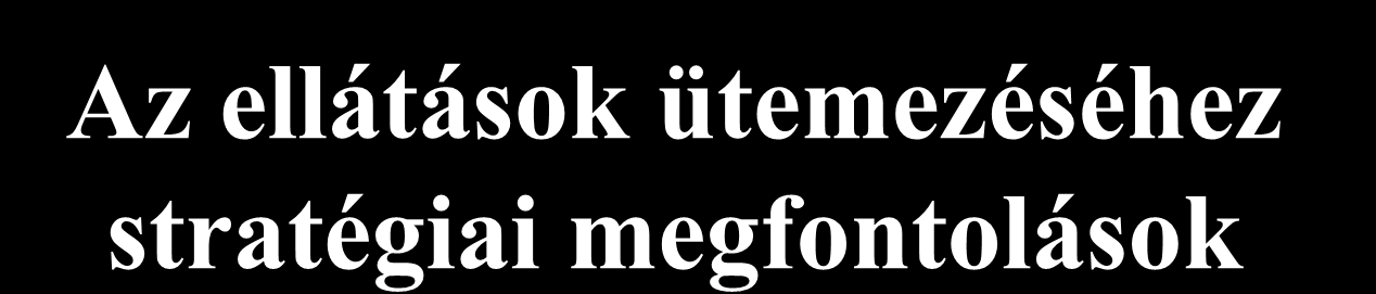 Az ellátások ütemezéséhez stratégiai megfontolások 1. Laparotomiával egyidejűleg végezhető beavatkozások: koponya, arc, kéz és láb műtétek. 2.