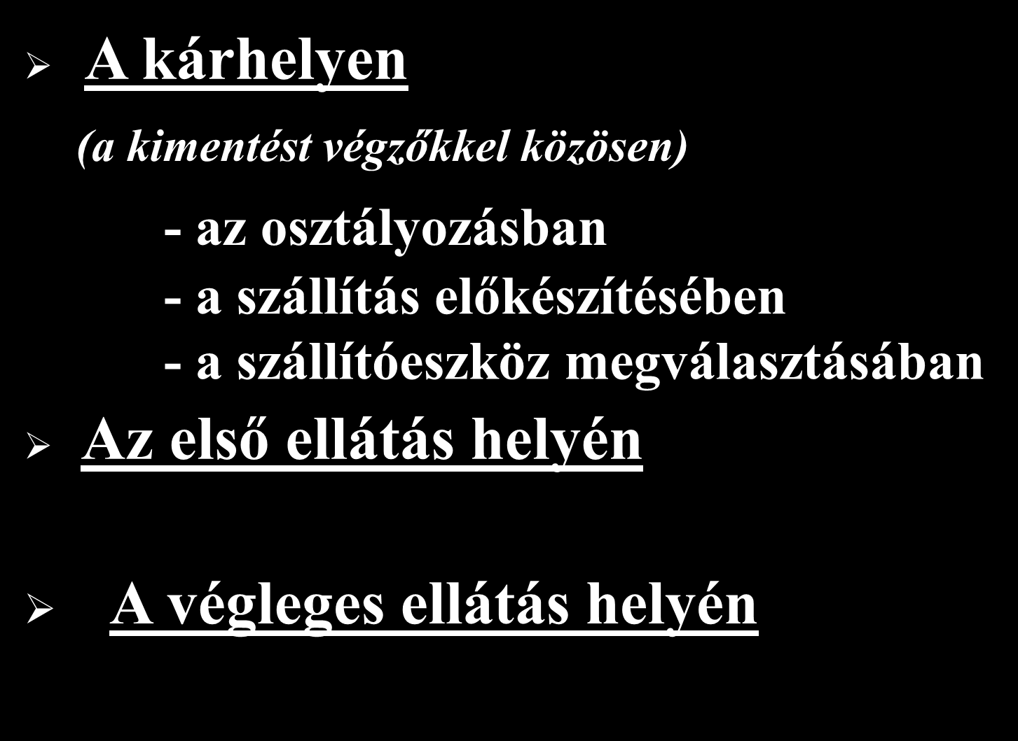 Tömeges sérültellátás szervezés ( tapasztalt orvos irányításával) A kárhelyen (a kimentést végzőkkel közösen) - az