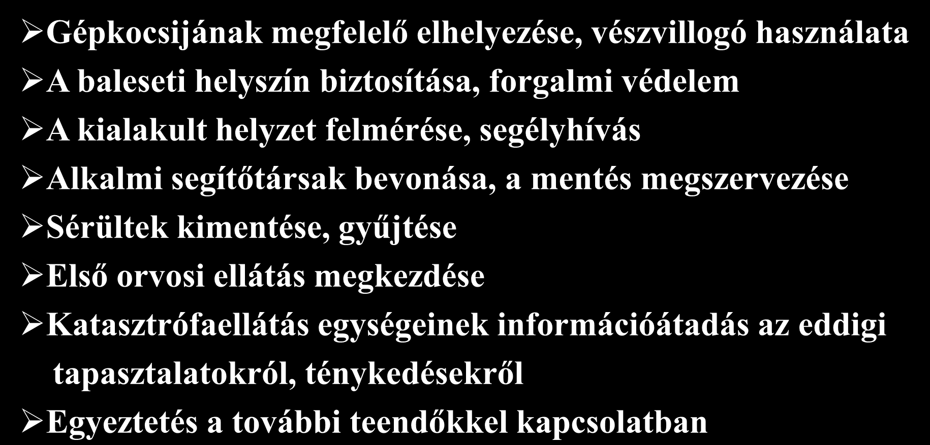 Első észlelő orvos Teendői országúti balesetnél Gépkocsijának megfelelő elhelyezése, vészvillogó használata A baleseti helyszín biztosítása, forgalmi védelem A kialakult helyzet felmérése,