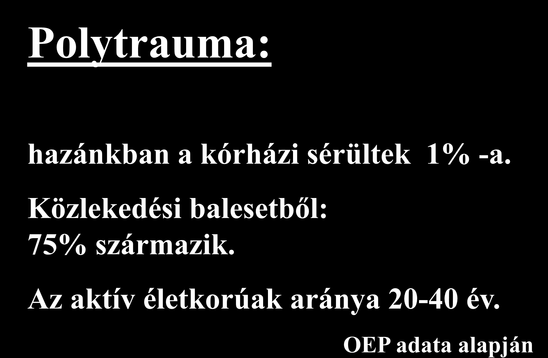 Polytrauma: hazánkban a kórházi sérültek 1% -a.