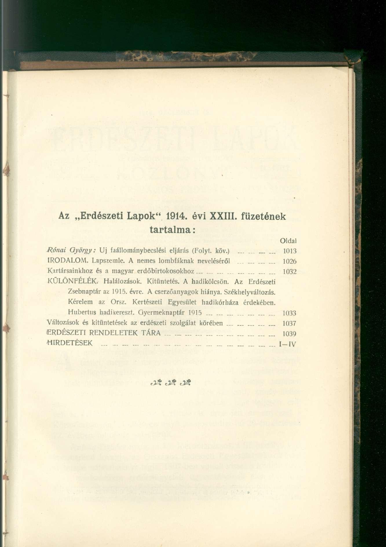 Az Erdészeti Lapok" 1914. évi XXIII. füzetének tartalma: Oldal Rónai György: Uj faállománybecslési eljárás (Folyt, köv.)... 1013 IRODALOM. Lapszemle. A nemes lombfáknak neveléséről......._.