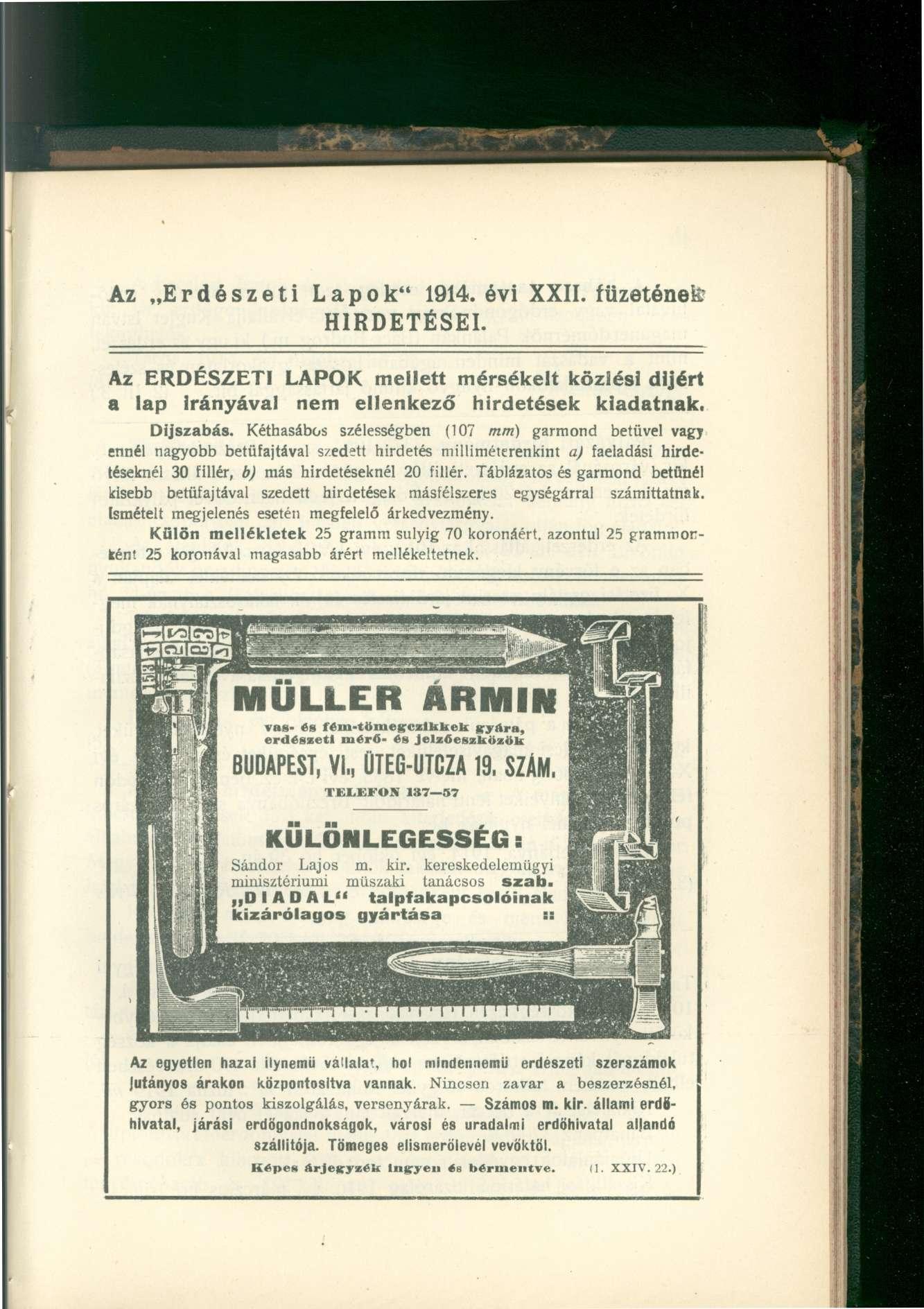 Az Erdészeti Lapok" 1914. évi XXII. füzetének HIRDETÉSEI. Az ERDÉSZETI LAPOK mellett mérsékelt közlési díjért a lap Irányával nem ellenkező hirdetések kiadatnak. Díjszabás.