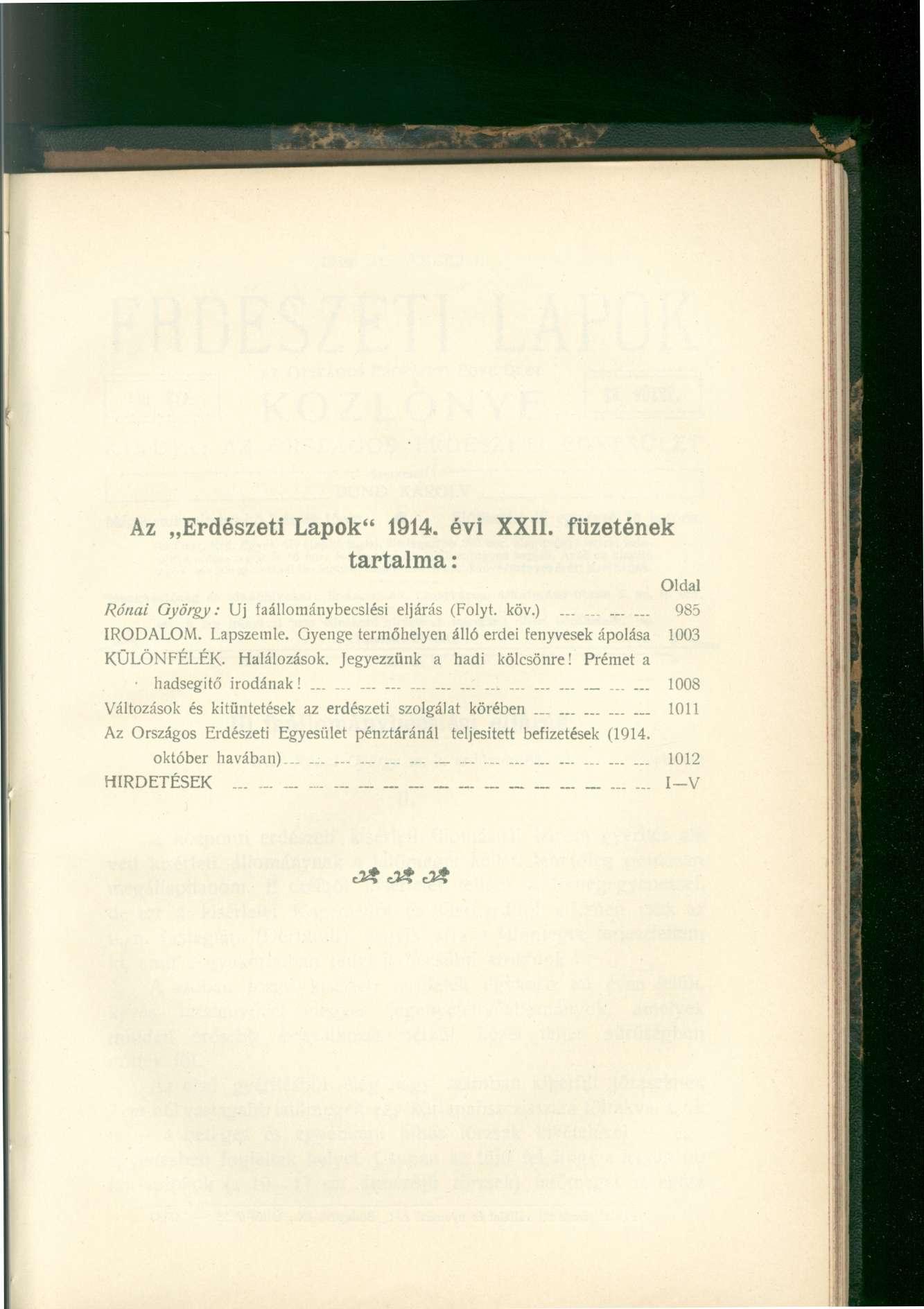 Az Erdészeti Lapok" 1914. évi XXII. füzetének tartalma: Oldal Rónai György: Uj faállománybecslési eljárás (Folyt, köv.)...... 985 IRODALOM. Lapszemle.