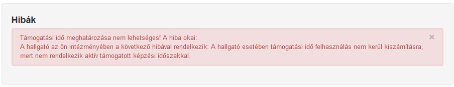 Hibaesetek a kérelmeknél Amennyiben a hallgató esetében nem lehetséges a támogatási idő meghatározása, akkor a kérelem megnyitása után a Kérelem adatlap és a Hallgató személyes adatai blokk alatt egy