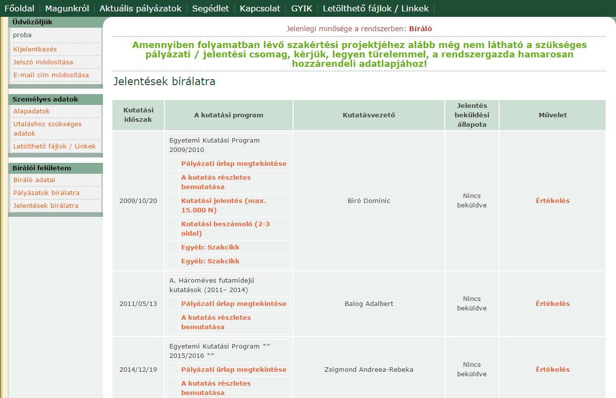 III. 2 Jelentési csomag értékelése A Bírálói felületem menüpontban kiválasztja a Jelentések bírálatra almenüt, ahol megjelenik egy lista azokkal a kutatási jelentéscsomagokkal, melyeknek bírálatát