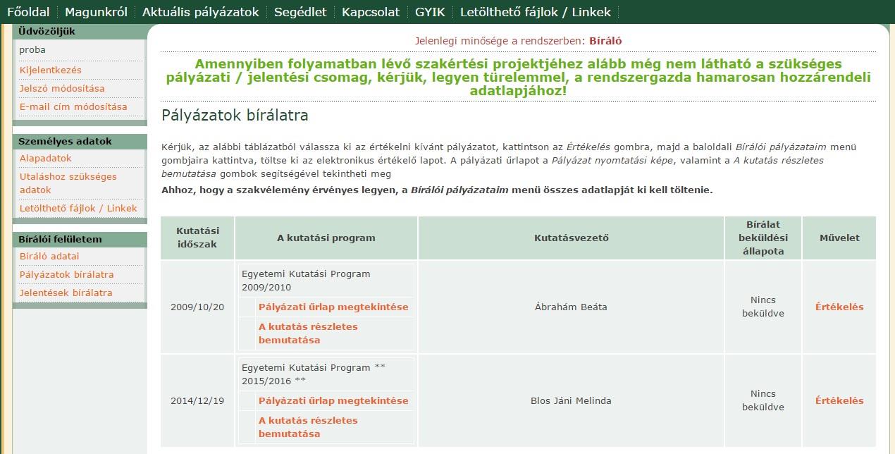 III. A BÍRÁLAT ELVÉGZÉSE A következőkben, attól függően, hogy kutatási pályázat vagy jelentéscsomag bírálatát szeretné elvégezni, az alábbi lépések szerint kell eljárnia: III.