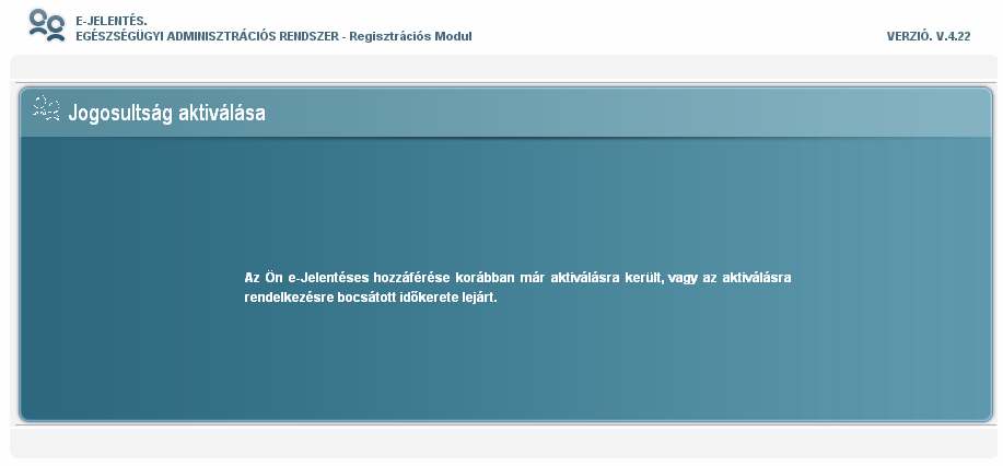 Aktivációs felület Az érvényesítı linkre kattintást követıen a felhasználó e-jelentéses hozzáférését (jogosultságát) aktiváljuk, és pár perc múlva megkezdheti az e-jelentés rendszer használatát.