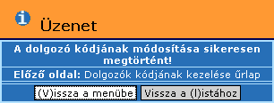 megfelelő gomb megnyomásával visszatérhetünk a menübe vagy a Dolgozók kódjának listázása űrlapra. 68. ábra: Dolgozók kódjának sikeres módosítása 1.5.