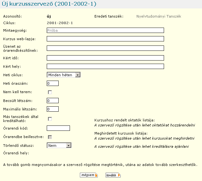 Tanszék menü A mez8ket ezen a helyen is értelemszerlen töltse ki. Az órarendi kód mez8be kerül a szervez8 kódja (ami nem egyezik a kurzuskóddal, hiszen egy szervez8 több kurzushoz is tartozhat).