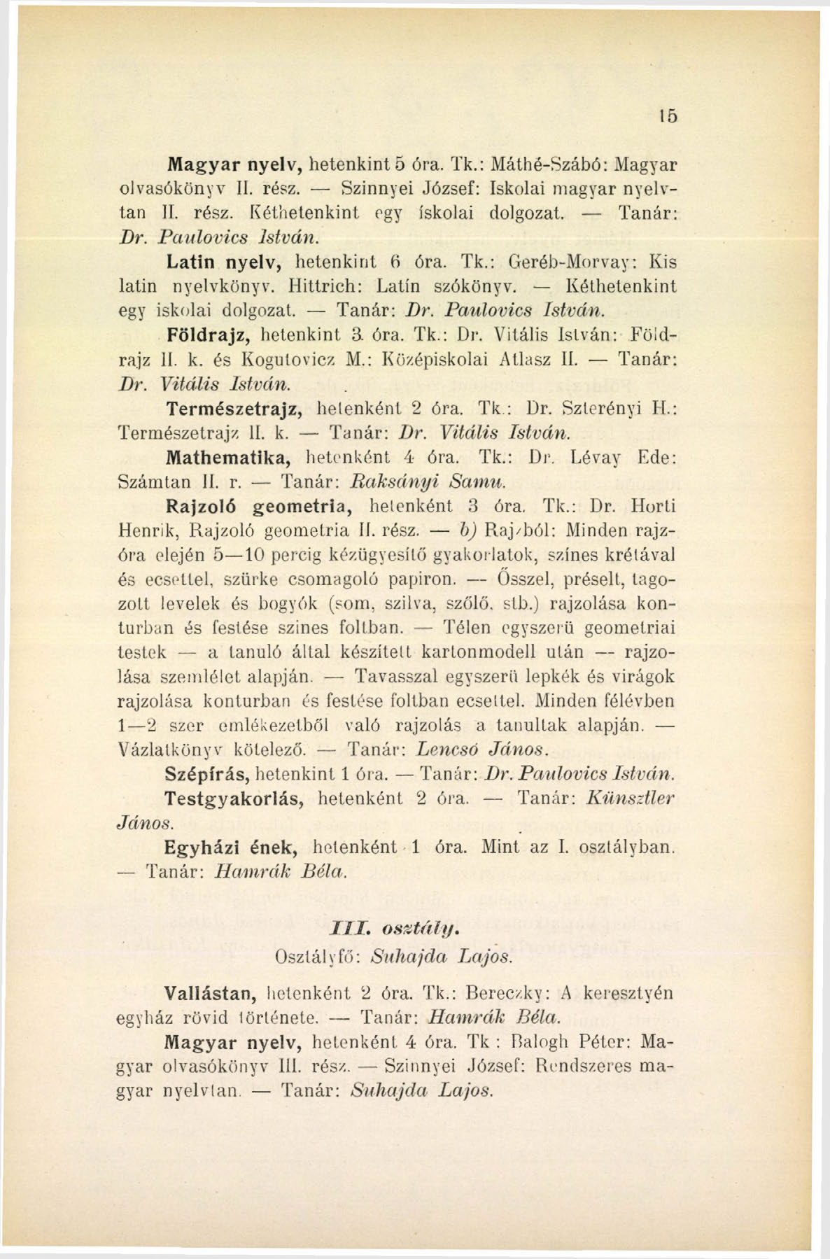 Magyar nyelv, hetenkintö óra. Tk.: Máthé-Szábó: Magyar olvasókönyv II. rész. Szinnyei József: Iskolai magyar nyelvtan II. rész. Két'netenkint egy iskolai dolgozat. Tanár: Dr. Panlovics István.