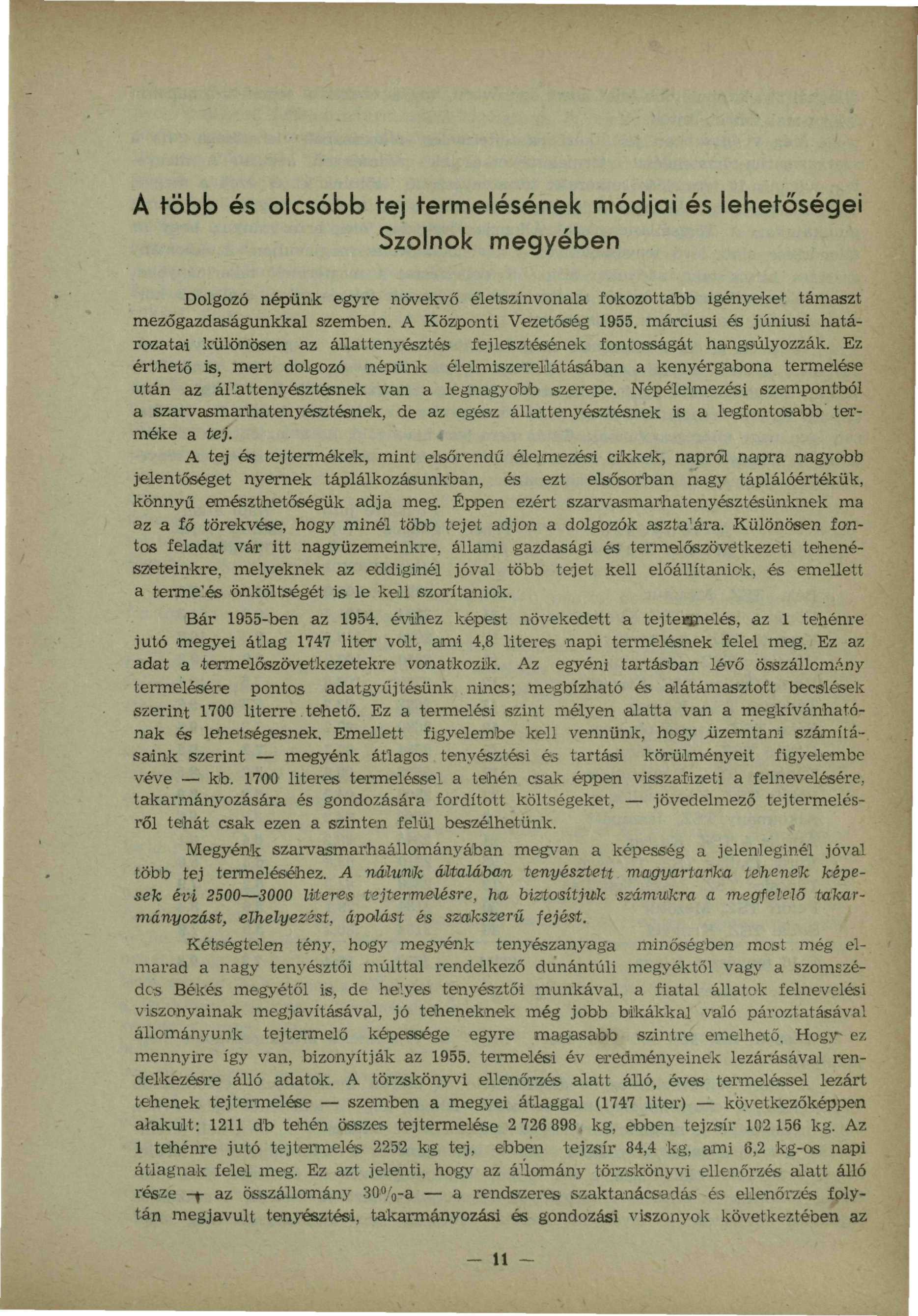 A több és olcsóbb tej termelésének módjai és lehetősége Szolnok megyében Dolgozó népünk egyre növekvő életszínvonala fokozottabb igényeket támaszt mezőgazdaságunkkal szemben. A Központi Vezetőség 19.