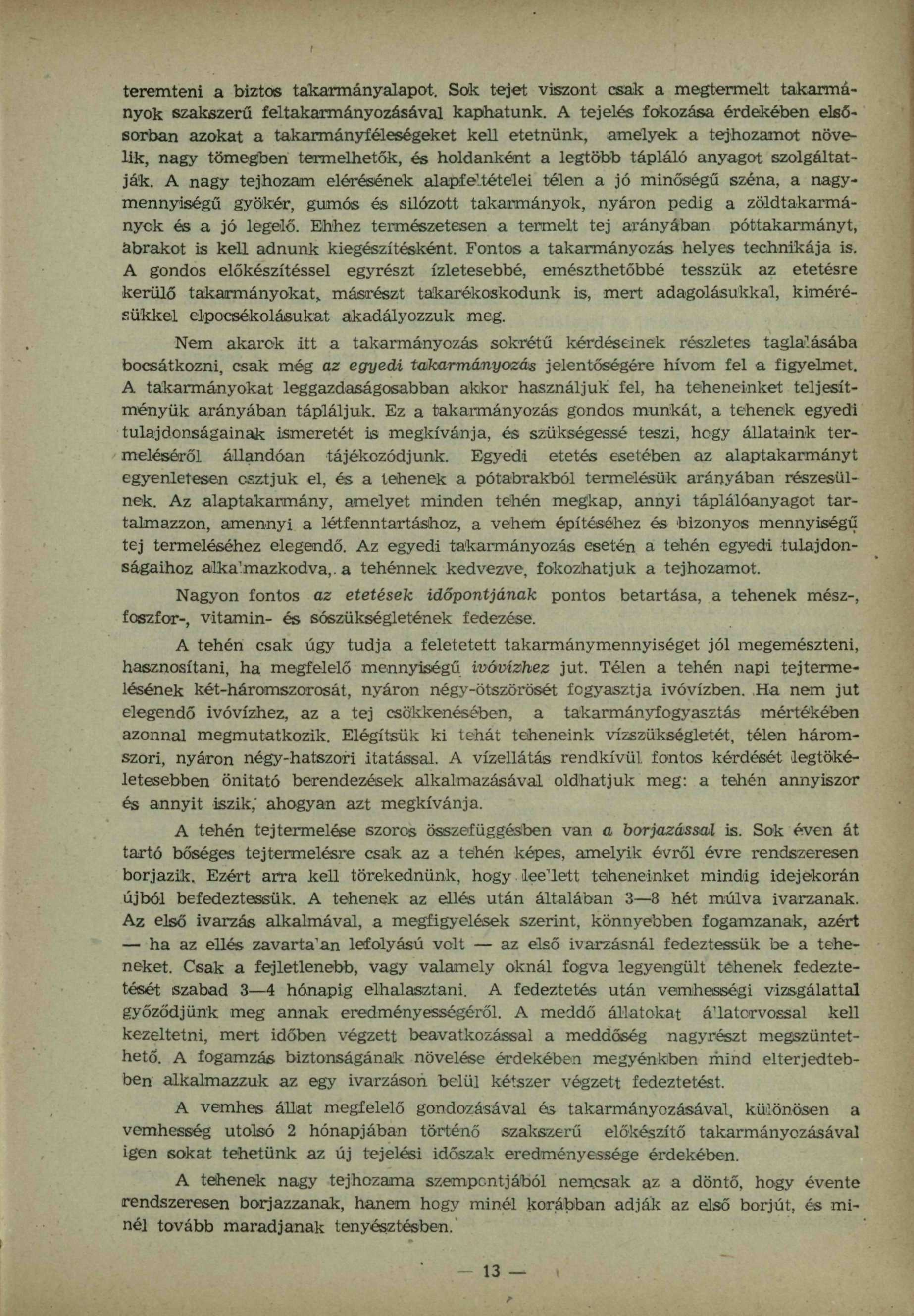 teremteni a biztos takarmányalapot. Sok tejet viszont csak a megtermelt takarmányok szakszerű feltakarmányozásával kaphatunk.