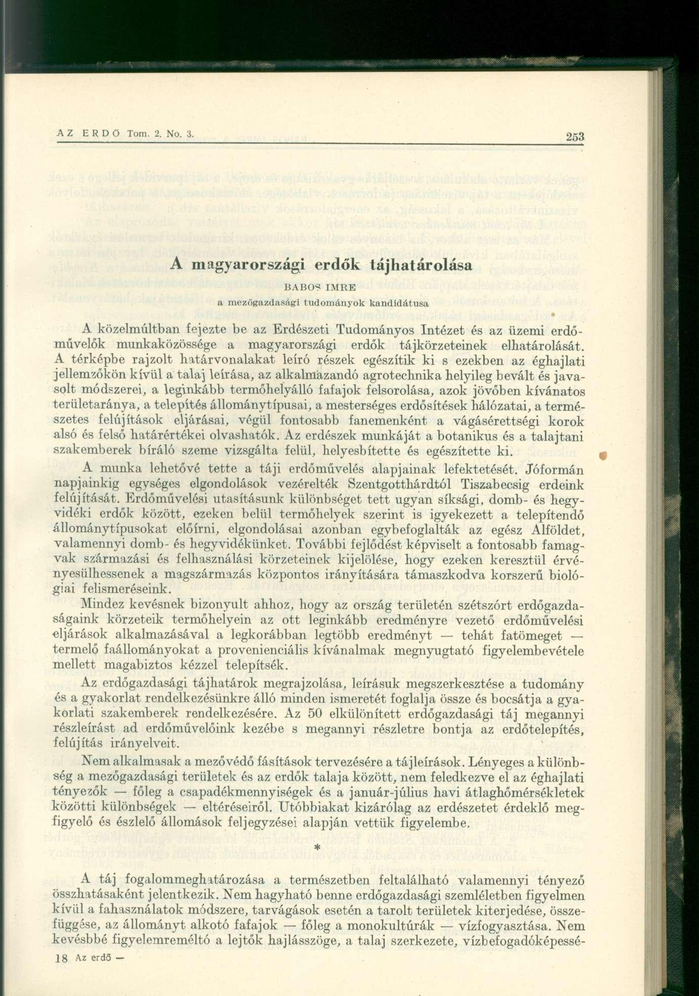 A magyarországi erdők tájhatárolása BABOS IMRE a mezőgazdasági tudományok kandidátusa A közelmúltban fejezte be az Erdészeti Tudományos Intézet és az üzemi erdőművelők munkaközössége a magyarországi