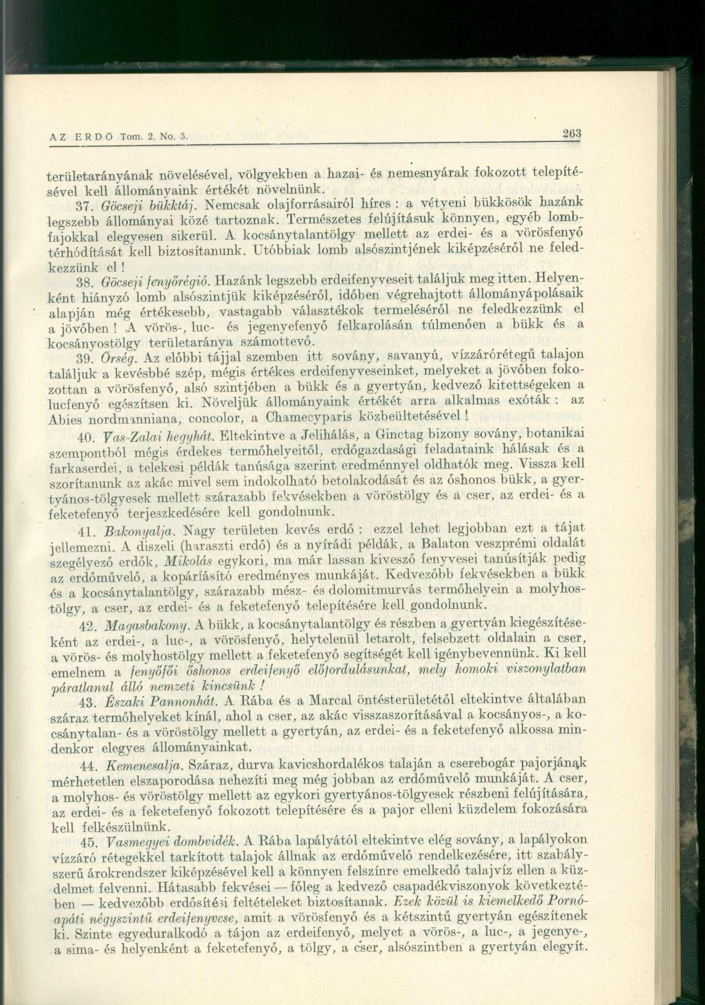 területarányának növelésével, völgyekben a hazai- és nemesnyárak fokozott telepítésével kell állományaink értékét növelnünk. 37. Göcseji bükktáj.