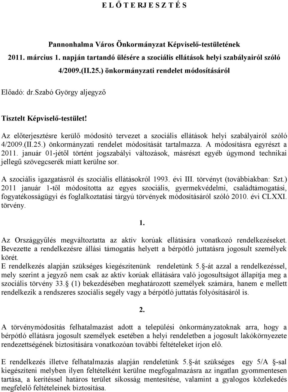 (II.25.) önkormányzati rendelet módosítását tartalmazza. A módosításra egyrészt a 2011.
