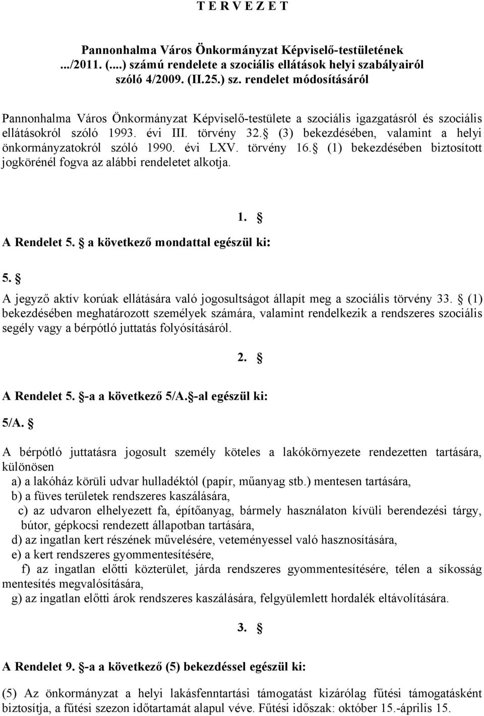 rendelet módosításáról Pannonhalma Város Önkormányzat Képviselő-testülete a szociális igazgatásról és szociális ellátásokról szóló 1993. évi III. törvény 32.