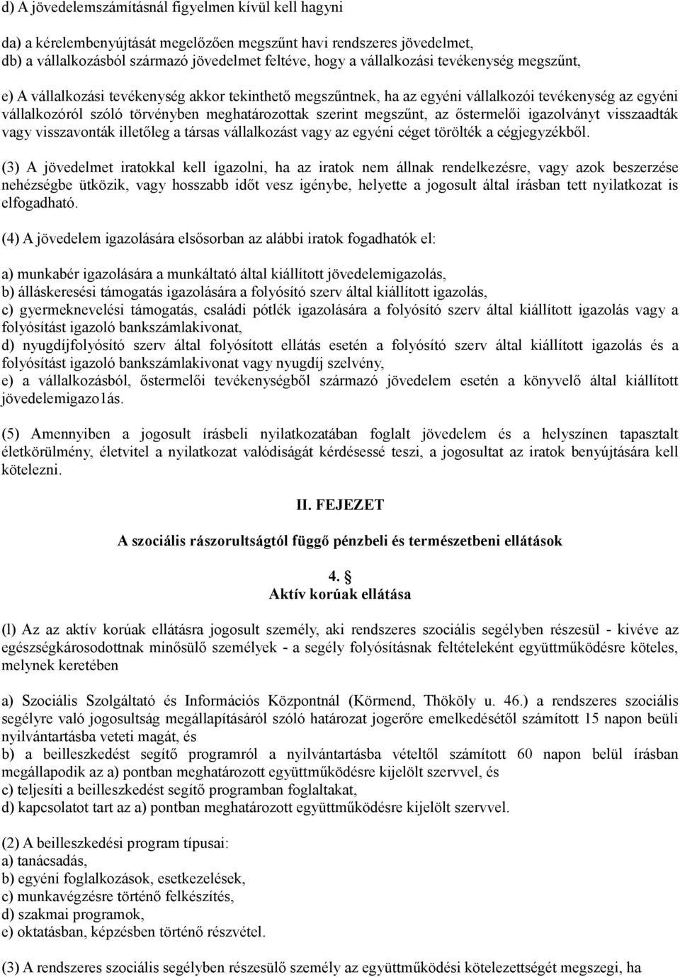 őstermelői igazolványt visszaadták vagy visszavonták illetőleg a társas vállalkozást vagy az egyéni céget törölték a cégjegyzékből.