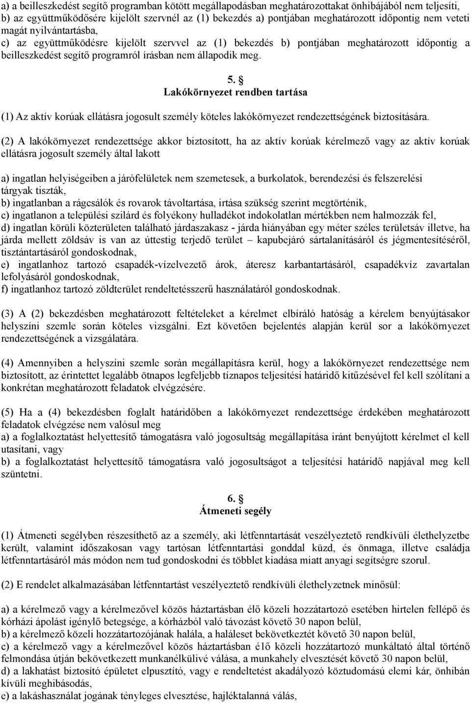 Lakókörnyezet rendben tartása (1) Az aktív korúak ellátásra jogosult személy köteles lakókörnyezet rendezettségének biztosítására.