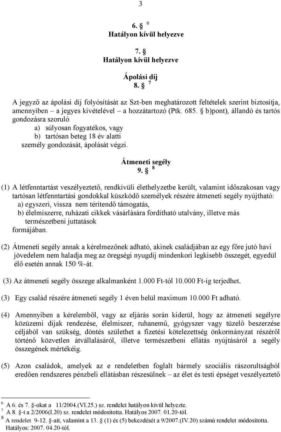 b)pont), állandó és tartós gondozásra szoruló a) súlyosan fogyatékos, vagy b) tartósan beteg 18 év alatti személy gondozását, ápolását végzi. Átmeneti segély 9.