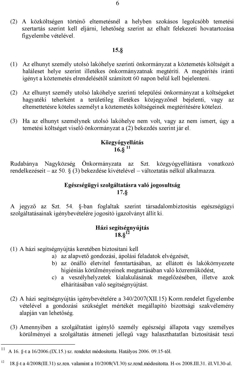 A megtérítés iránti igényt a köztemetés elrendelésétől számított 60 napon belül kell bejelenteni.