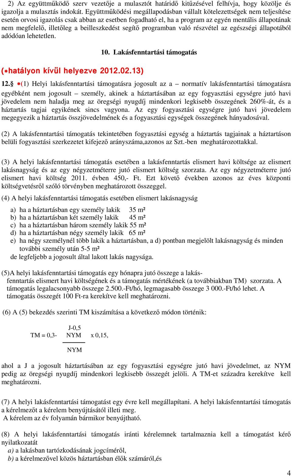 beilleszkedést segítő programban való részvétel az egészségi állapotából adódóan lehetetlen. (*hatályon kívül helyezve 2012.02.13) 10. Lakásfenntartási támogatás 12.