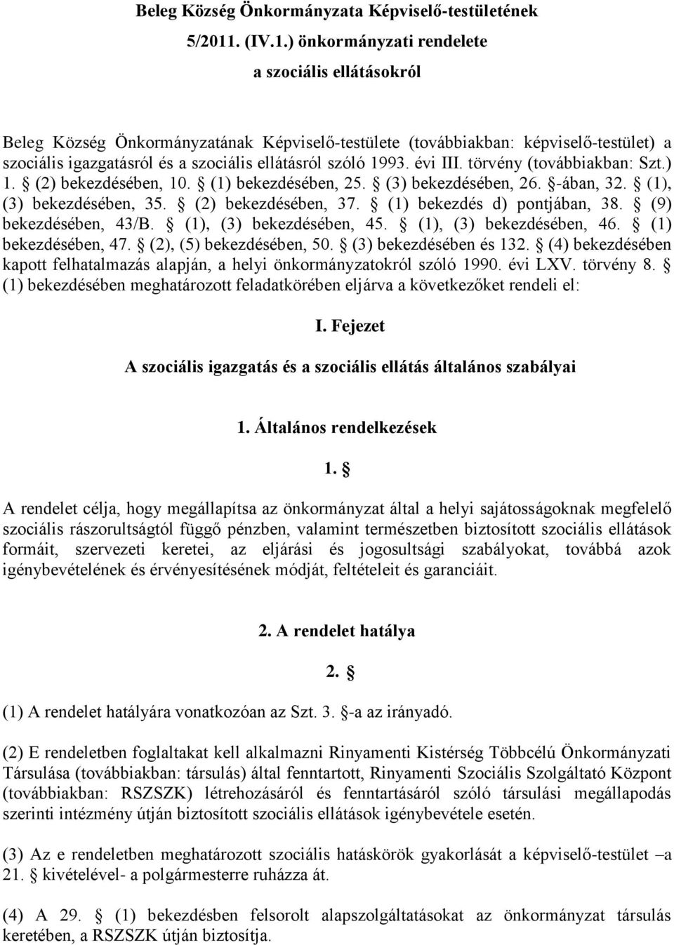 ) önkormányzati rendelete a szociális ellátásokról Beleg Község Önkormányzatának Képviselő-testülete (továbbiakban: képviselő-testület) a szociális igazgatásról és a szociális ellátásról szóló 1993.