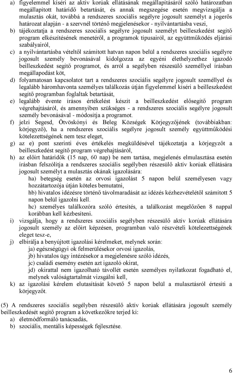 beilleszkedést segítő program elkészítésének menetéről, a programok típusairól, az együttműködés eljárási szabályairól, c) a nyilvántartásba vételtől számított hatvan napon belül a rendszeres